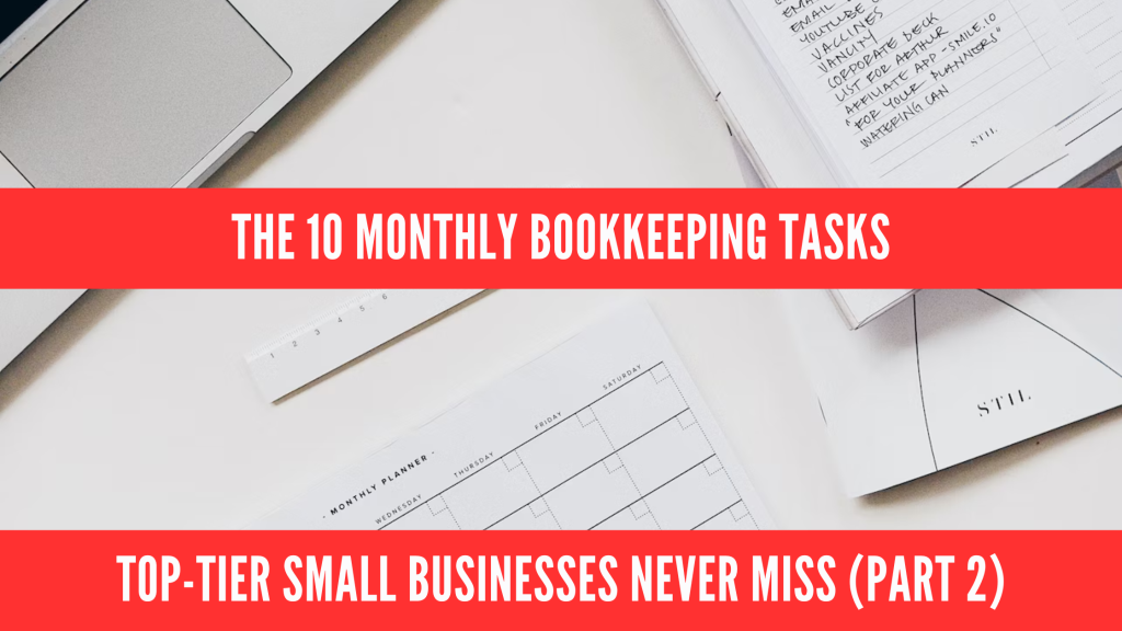 The 10 Monthly Bookkeeping Tasks Top-Tier Small Businesses Never Miss (Part 2)